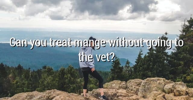 Can you treat mange without going to the vet?