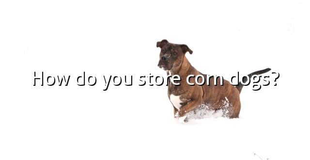 How do you store corn dogs?
