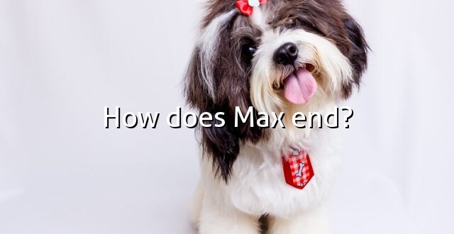 How does Max end?