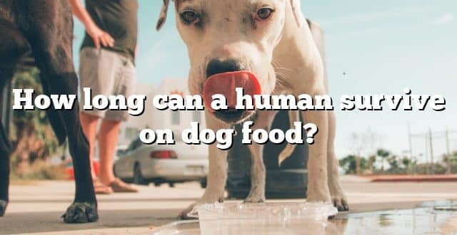 How long can a human survive on dog food?