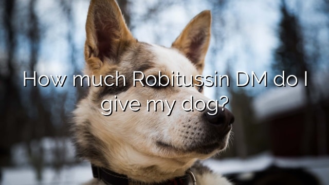 How much Robitussin DM do I give my dog?