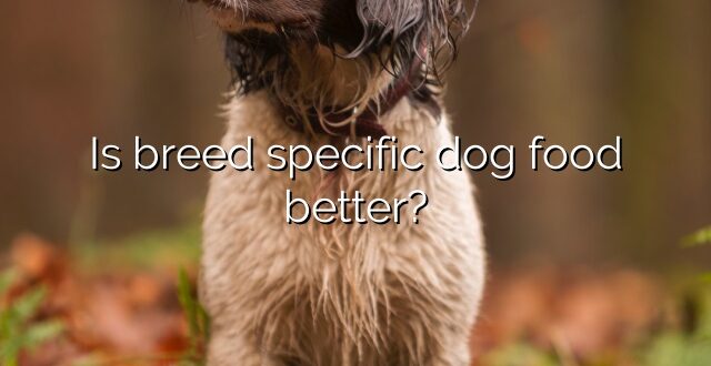 Is breed specific dog food better?