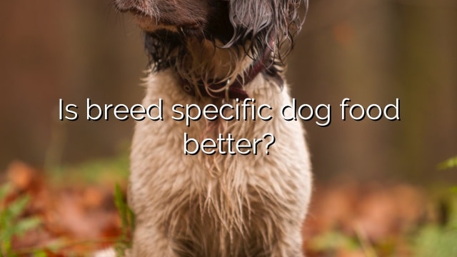 Is breed specific dog food better?