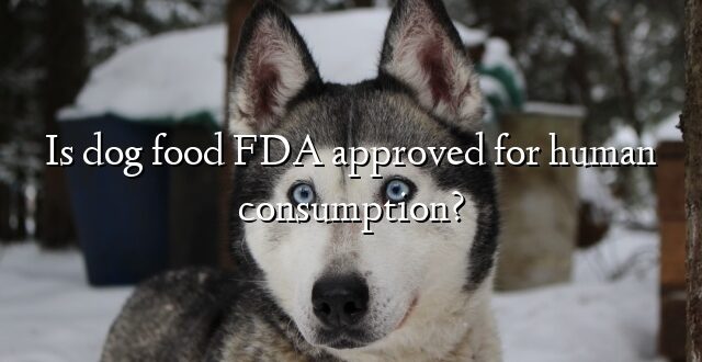 Is dog food FDA approved for human consumption?