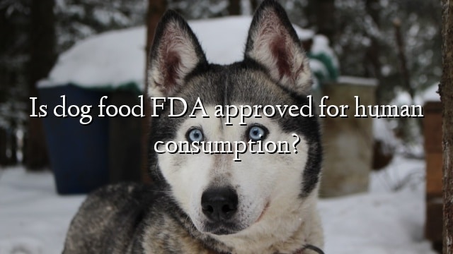 Is dog food FDA approved for human consumption?
