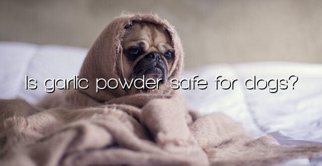 Is garlic powder safe for dogs?