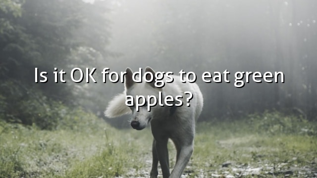 Is it OK for dogs to eat green apples?