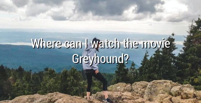 Where can I watch the movie Greyhound?