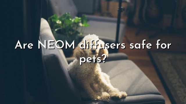 Are NEOM diffusers safe for pets?