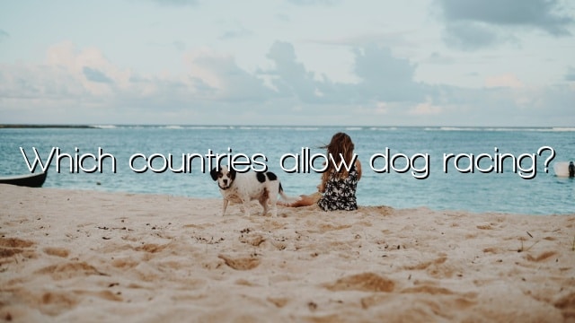 Which countries allow dog racing?